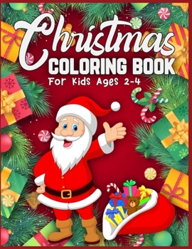 Christmas Coloring Book For Kids Ages 2-4: christmas coloring books for kids christmas coloring books for kids ages 2-4 Best Christmas gift for kids