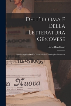 Paperback Dell'idioma E Della Letteratura Genovese; Studio Seguìto Da Un Vocabolario Etimologico Genovese [Italian] Book