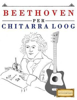 Paperback Beethoven Per Chitarra Loog: 10 Pezzi Facili Per Chitarra Loog Libro Per Principianti [Italian] Book