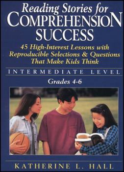 Paperback Reading Stories for Comprehension Success: Intermediate Level; Grades 4-6: 45 High-Interest Lessons with Reproducible Selections & Questions That Make Book