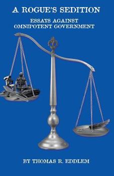 Paperback A Rogue's Sedition: Essays Against Omnipotent Government Book