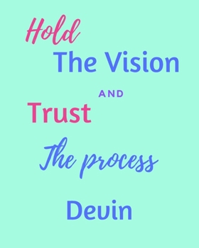 Hold The Vision and Trust The Process Devin's: 2020 New Year Planner Goal Journal Gift for Devin  / Notebook / Diary / Unique Greeting Card Alternative