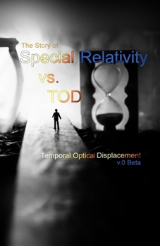 Paperback The Story of Special Relativity vs. TOD - v.0 Beta: Temporal Optical Displacement Book