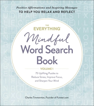 Paperback The Everything Mindful Word Search Book, Volume 1: 75 Uplifting Puzzles to Reduce Stress, Improve Focus, and Sharpen Your Mind Book