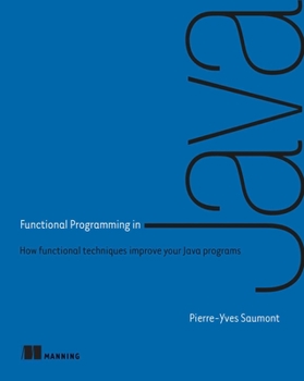 Paperback Functional Programming in Java: How Functional Techniques Improve Your Java Programs Book