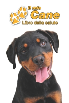 Il mio cane Libro della salute: Rottweiler Cucciolo | 109 Pagine | Dimensioni 15cm x 23cm A5 | Quaderno da compilare per le vaccinazioni, visite ... cani | Libretto | Taccuino (Italian Edition)