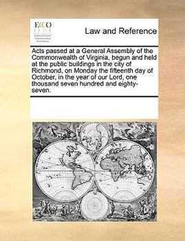 Acts passed at a General Assembly of the Commonwealth of Virginia, begun and held at the public buildings in the city of Richmond, on Monday the fifteenth day of October, in the year of our Lord, one 