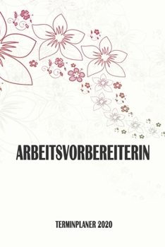 Arbeitsvorbereiterin - Terminplaner 2020: Organizer und Planer mit individuellem Cover | Geschenk für Büro, Arbeitskollegen, Kollegen und Mitarbeiter ... Wochenplaner, Jahresplaner (German Edition)