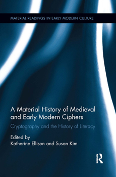 Paperback A Material History of Medieval and Early Modern Ciphers: Cryptography and the History of Literacy Book