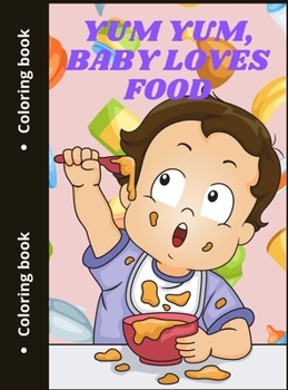 Hardcover Yum Yum, Baby Loves Food: Cute Food Coloring Pages Book