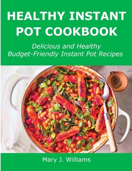 Paperback Healthy Instant Pot Cookbook: Delicious and Healthy Budget-Friendly Instant Pot Recipes Book