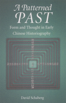 Hardcover A Patterned Past: Form and Thought in Early Chinese Historiography Book