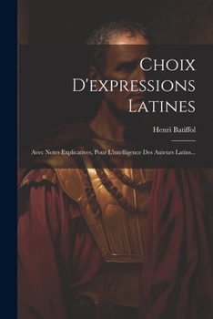 Paperback Choix D'expressions Latines: Avec Notes Explicatives, Pour L'intelligence Des Auteurs Latins... [French] Book