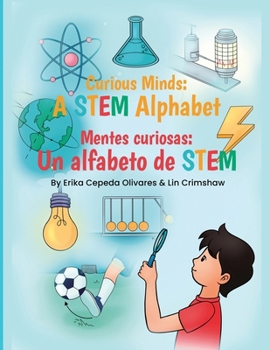 Curious Minds: A STEM Alphabet: Mentes Curiosas: Un alfabeto de STEM