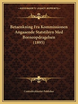 Paperback Betaenkning Fra Kommissionen Angaaende Statstilsyn Med Borneopdragelsen (1895) [Danish] Book