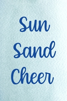 Sun Sand Cheer: All Purpose 6x9 Blank Lined Notebook Journal Way Better Than A Card Trendy Unique Gift Blue Ocean Sand