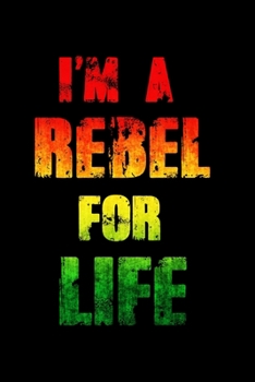 I'm a Rebel for Life: Rasta Colors Jamaica Journal Notebook Blank Lined Ruled 6x9 120 Pages
