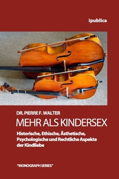 Paperback Mehr als Kindersex: Historische, Ethische, Aesthetische, Psychologische und Rechtliche Aspekte der Kindliebe [German] Book