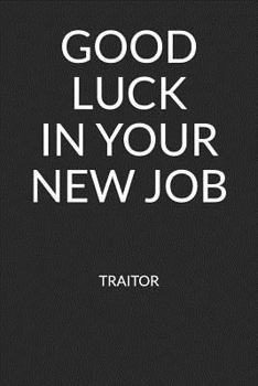 Paperback Good Luck in Your New Job Traitor: Blank Lined Journal Book