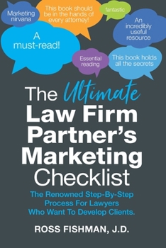 Paperback The Ultimate Law Firm Partner's Working-From-Home Marketing Checklist: The Renowned Step-By-Step Process For Lawyers Who Want To Develop Clients Book