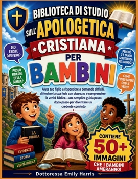 BIBLIOTECA DI STUDIO SULL'APOLOGETICA CRISTIANA PER BAMBINI: Aiuta tuo figlio a rispondere a domande difficili, difendere la sua fede con sicurezza e ... un credente convinto (Italian Edition)