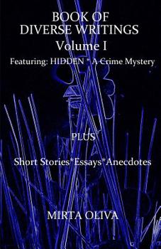 Paperback BOOK OF DIVERSE WRITINGS - Volume I: Hidden, A Crime Mystery Book