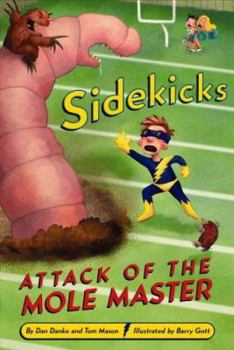 Sidekicks #3: Attack of the Mole Master - Book #3 of the Sidekicks