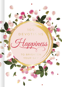 Hardcover Happiness: 100 Devotions to Brighten Your Day Book