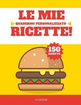 Paperback Le mie Ricette: Quaderno personalizzato - 150 ricette [Italian] Book