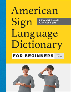 Paperback American Sign Language Dictionary for Beginners: A Visual Guide with 800+ ASL Signs Book