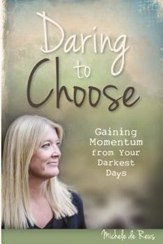 Paperback Daring to Choose: Gaining Momentum from Your Darkest Days Book