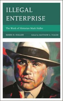 Illegal Enterprise: The Work of Historian Mark Haller
