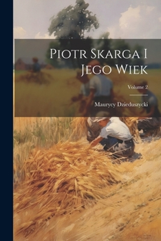 Paperback Piotr Skarga I Jego Wiek; Volume 2 [Polish] Book