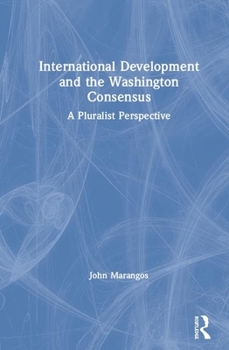 Hardcover International Development and the Washington Consensus: A Pluralist Perspective Book