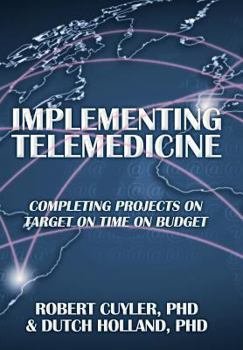 Hardcover Implementing Telemedicine: Completing Projects on Target on Time on Budget Book