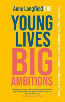 Paperback Young Lives, Big Ambitions: Transforming Life Chances for Vulnerable Children and Teens Book