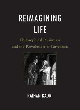 Hardcover Reimagining Life: Philosophical Pessimism and the Revolution of Surrealism Book