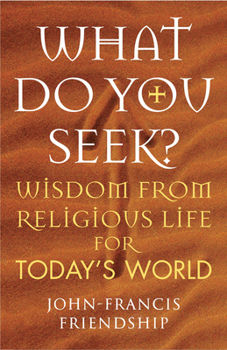 Paperback What Do You Seek?: Wisdom from Religious Life for Today's World Book