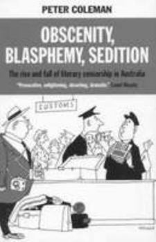 Paperback Obscenity, Blasphemy, Sedition : The Rise and Fall of Literary Censorship in Australia Book