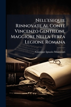 Nell'esequie Rinnovate Al Conte Vincenzo Gentiloni, Maggiore Nella Terza Legione Romana: Orazione...
