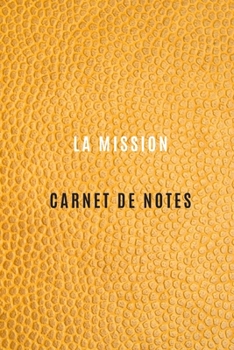 Carnet de Notes la mission pour noter les objectifs et les cibles,les tâches de la mission chez le client ou chez une entreprise, les activités ... dans votre mission pro (French Edition)