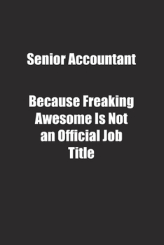 Paperback Senior Accountant Because Freaking Awesome Is Not an Official Job Title.: Lined notebook Book