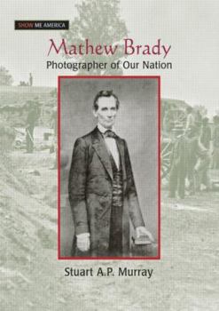 Hardcover Mathew Brady: Photographer of Our Nation Book