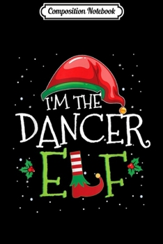 Composition Notebook: I'm The Dancing Elf Funny Xmas Family Matching Group  Journal/Notebook Blank Lined Ruled 6x9 100 Pages