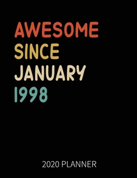 Awesome Since January 1998 2020 Planner: 22nd Birthday 2020 Weekly Planner Includes Daily Planner & Monthly Overview Personal Organizer With 2020 Calendar 8.5x11 Inch White Paper