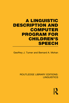 Hardcover A Linguistic Description and Computer Program for Children's Speech (RLE Linguistics C) Book