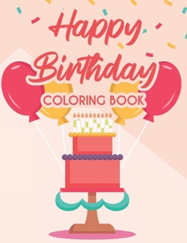 Paperback Happy Birthday Coloring Book: Cheerful Coloring Pages For Stress Relief, Relaxing And Fun Illustrations And Designs To Color Book