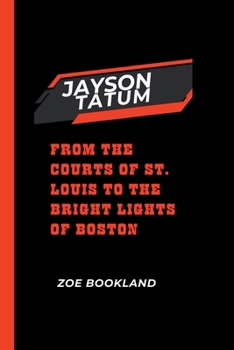 Paperback Jayson Tatum: From the Courts of St. Louis to the Bright Lights of Boston Book