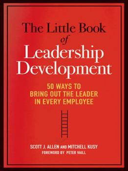 Hardcover The Little Book of Leadership Development: 50 Ways to Bring Out the Leader in Every Employee Book