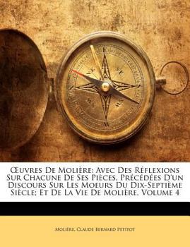 Paperback Uvres de Moliere: Avec Des Reflexions Sur Chacune de Ses Pieces, Precedees D'Un Discours Sur Les Moeurs Du Dix-Septieme Siecle; Et de La [French] Book